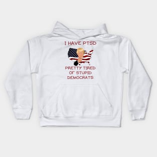 I have PTSD pretty tired of stupid democrats Kids Hoodie